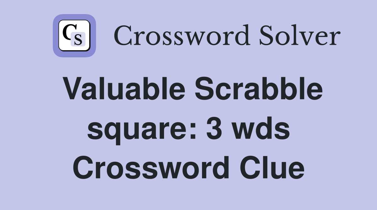 Valuable Scrabble square 3 wds. Crossword Clue Answers Crossword